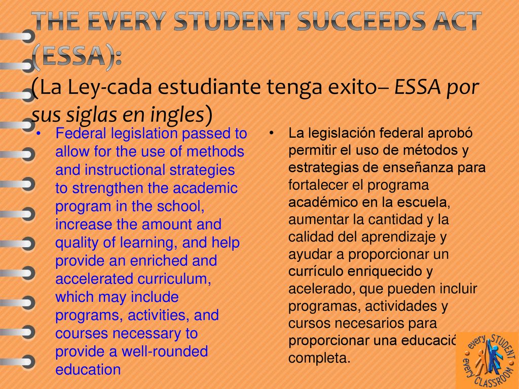 The Every Student Succeeds Act (ESSA): (La Ley-cada estudiante tenga exito– ESSA por sus siglas en ingles)