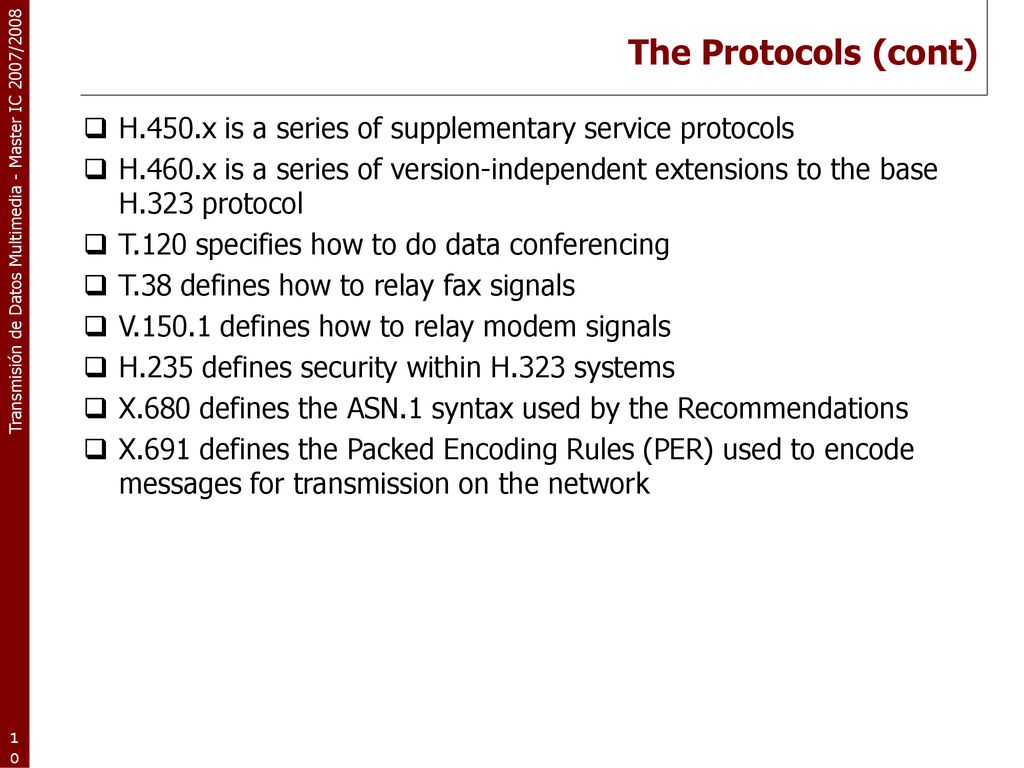 The Protocols (cont) H.450.x is a series of supplementary service protocols.
