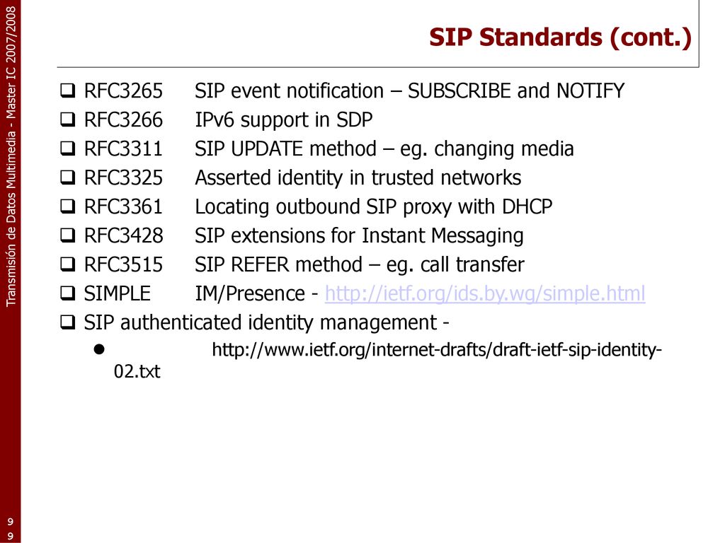 SIP Standards (cont.) RFC3265 SIP event notification – SUBSCRIBE and NOTIFY. RFC3266 IPv6 support in SDP.
