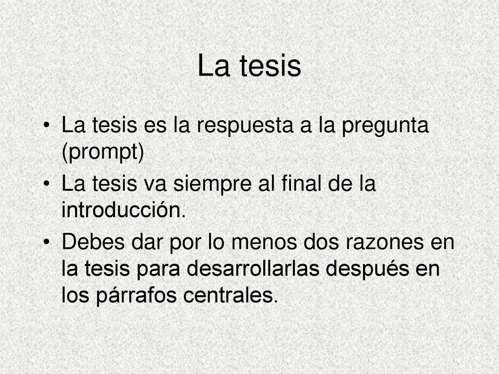 La tesis La tesis es la respuesta a la pregunta (prompt)