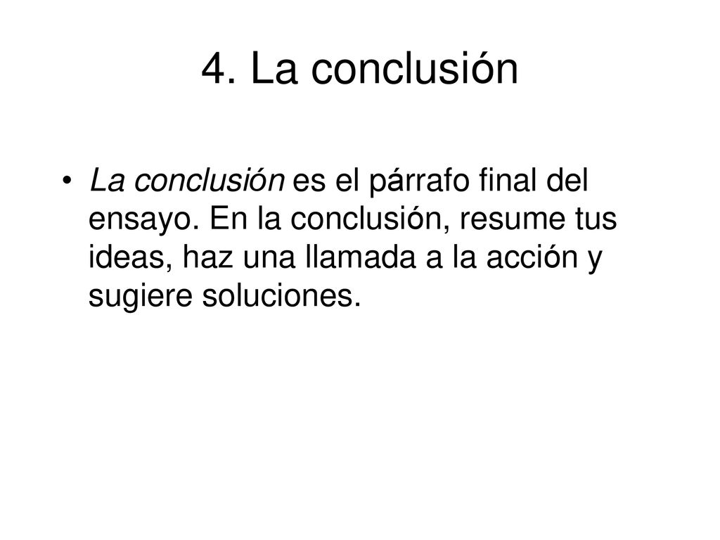 4. La conclusión La conclusión es el párrafo final del ensayo.