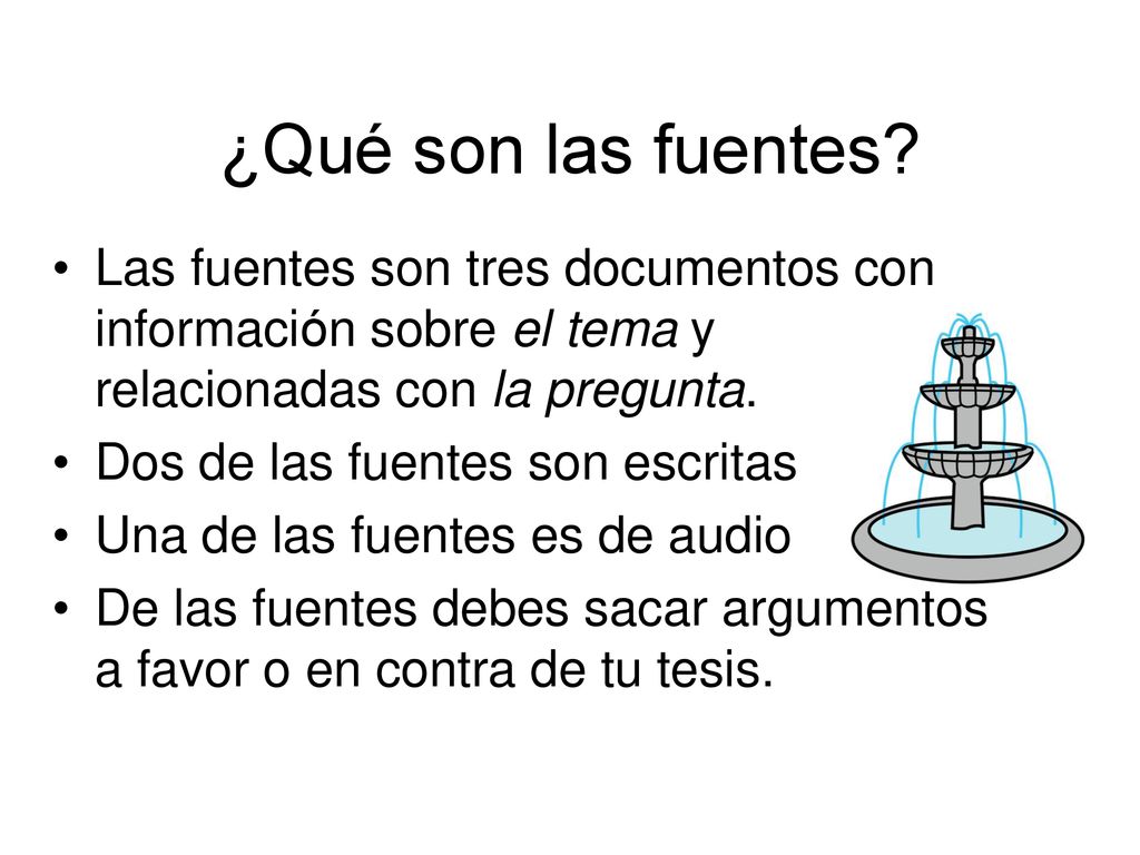 ¿Qué son las fuentes Las fuentes son tres documentos con información sobre el tema y relacionadas con la pregunta.