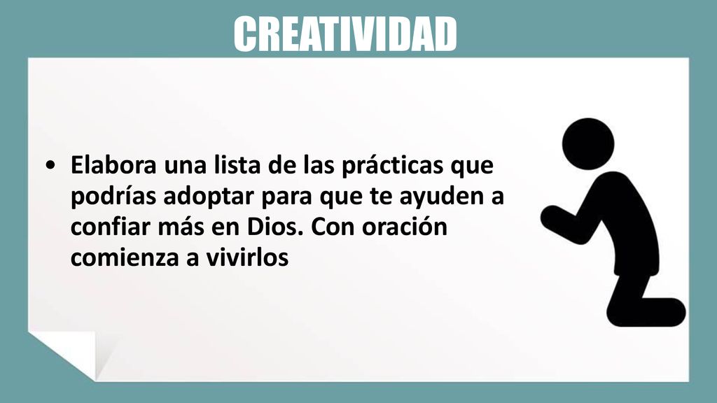 CREATIVIDAD Elabora una lista de las prácticas que podrías adoptar para que te ayuden a confiar más en Dios.