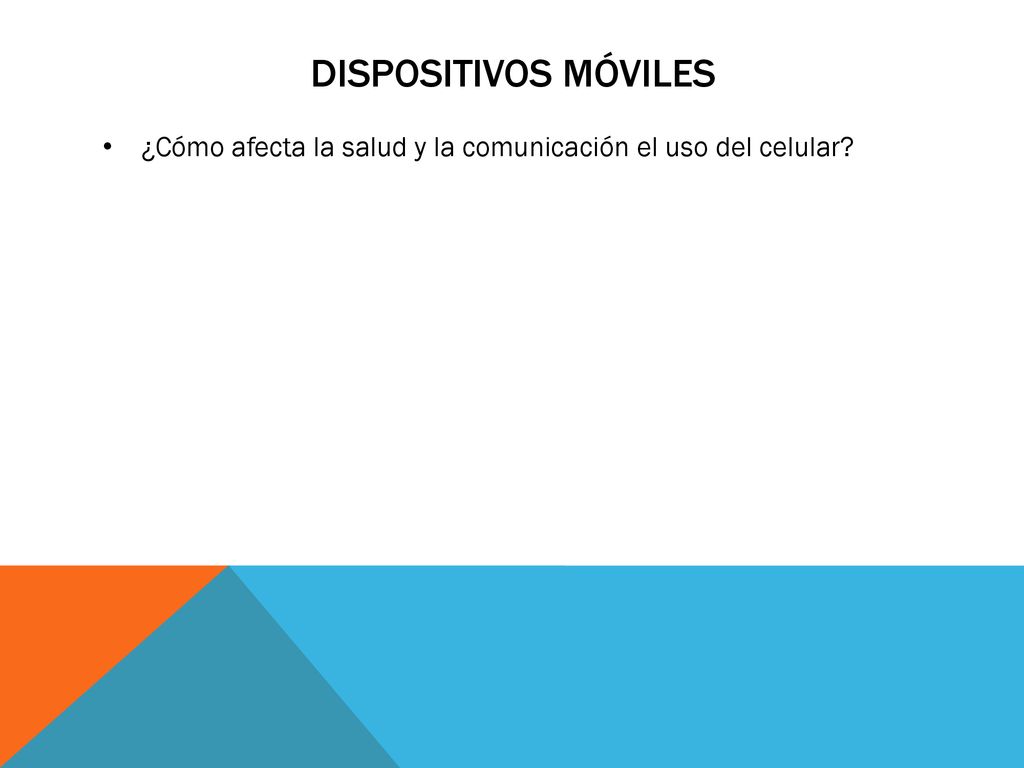 Dispositivos móviles ¿Cómo afecta la salud y la comunicación el uso del celular