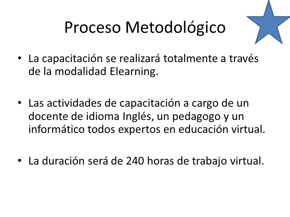 Proceso Metodológico La capacitación se realizará totalmente a través de la modalidad Elearning.