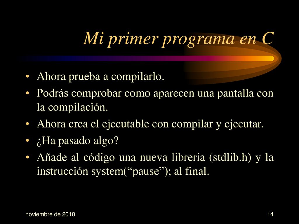 Mi primer programa en C Ahora prueba a compilarlo.