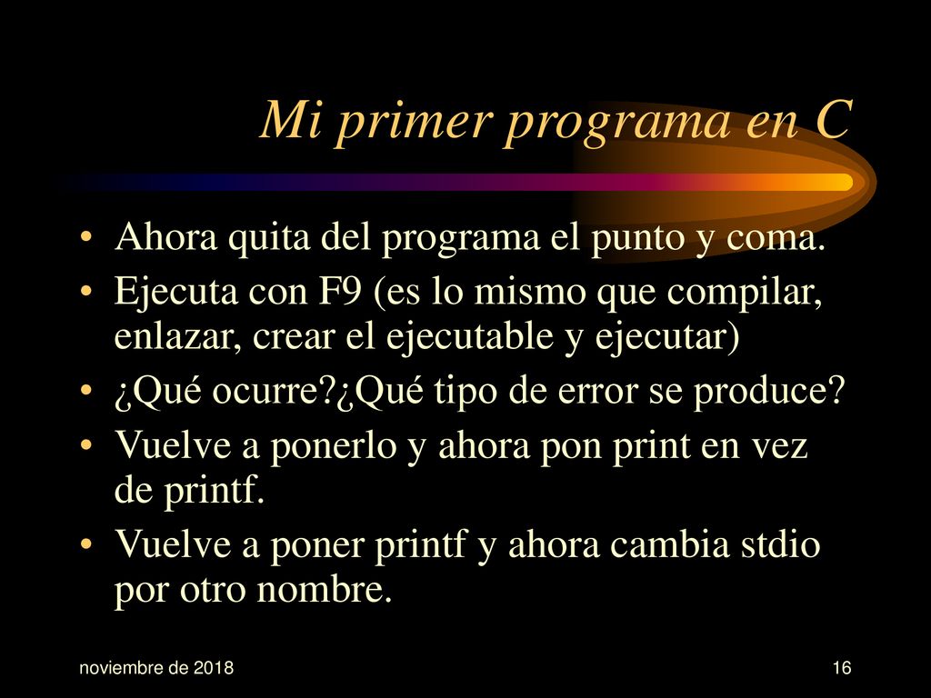 Mi primer programa en C Ahora quita del programa el punto y coma.
