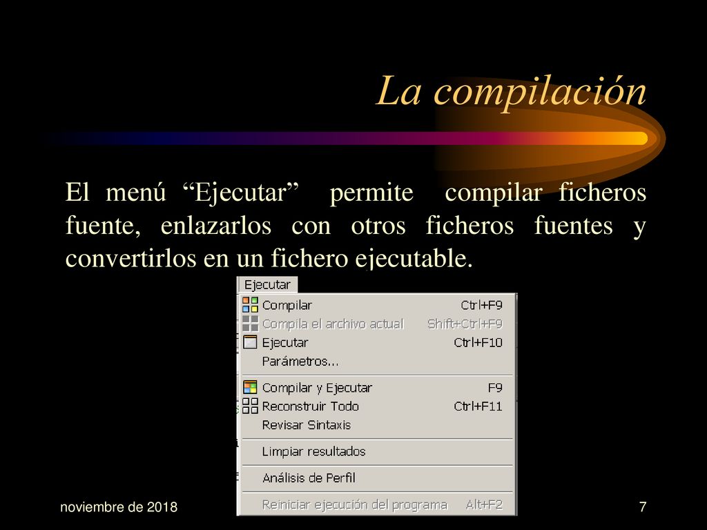 La compilación El menú Ejecutar permite compilar ficheros fuente, enlazarlos con otros ficheros fuentes y convertirlos en un fichero ejecutable.