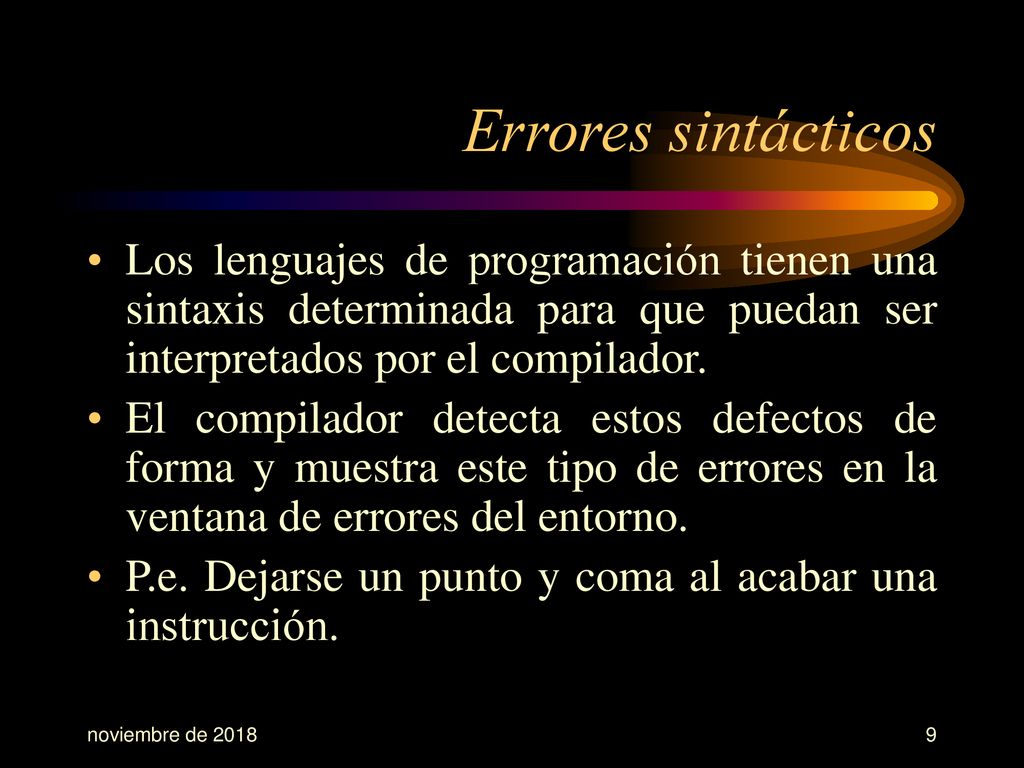 Errores sintácticos Los lenguajes de programación tienen una sintaxis determinada para que puedan ser interpretados por el compilador.