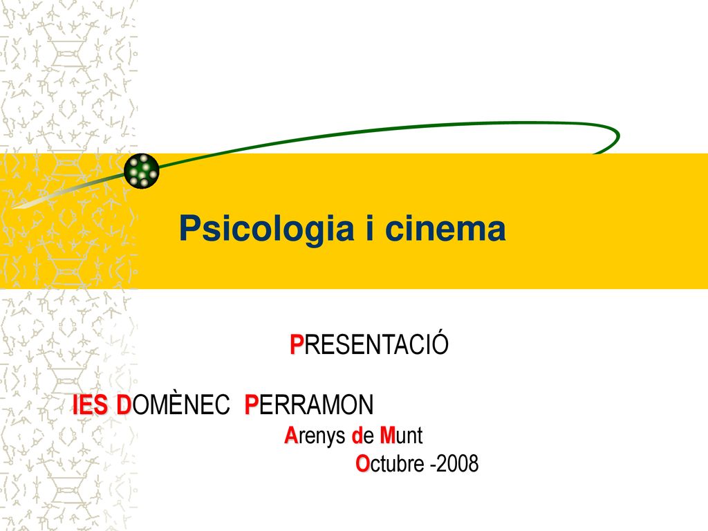 Psicologia i cinema PRESENTACIÓ IES DOMÈNEC PERRAMON Arenys de Munt