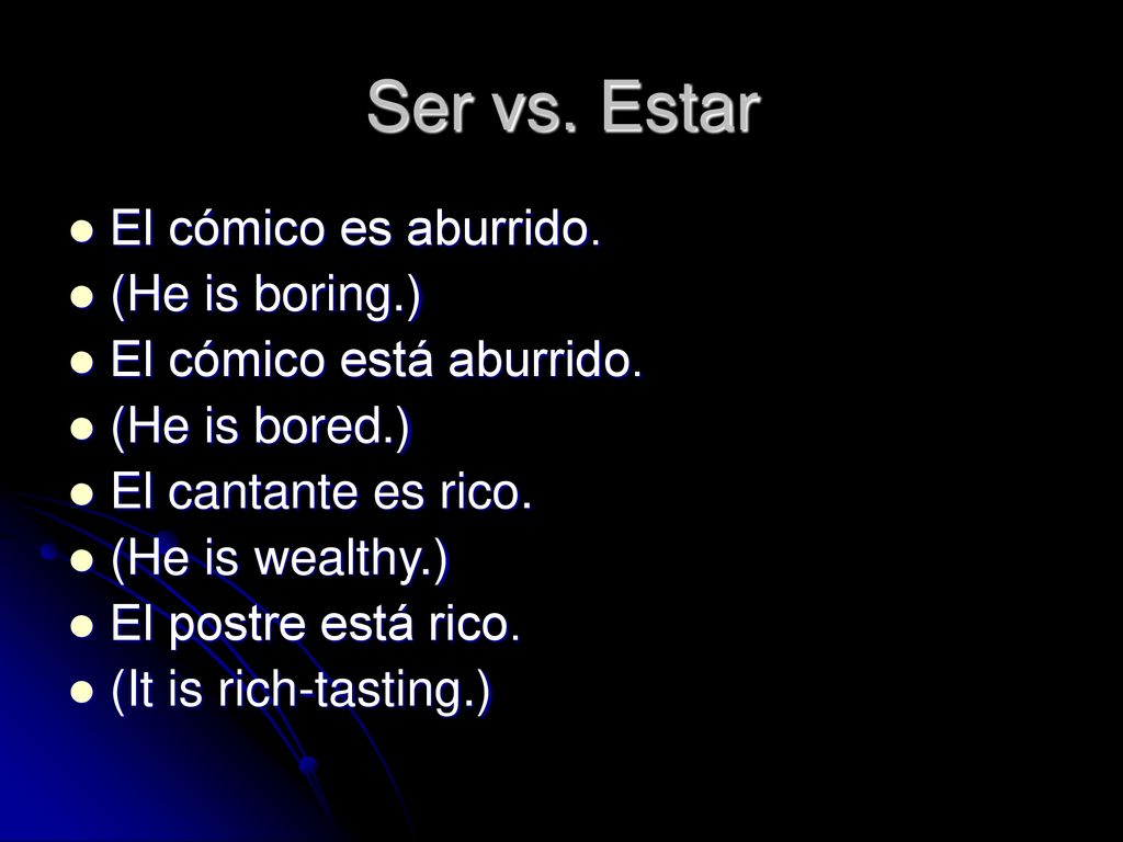Ser vs. Estar El cómico es aburrido. (He is boring.)