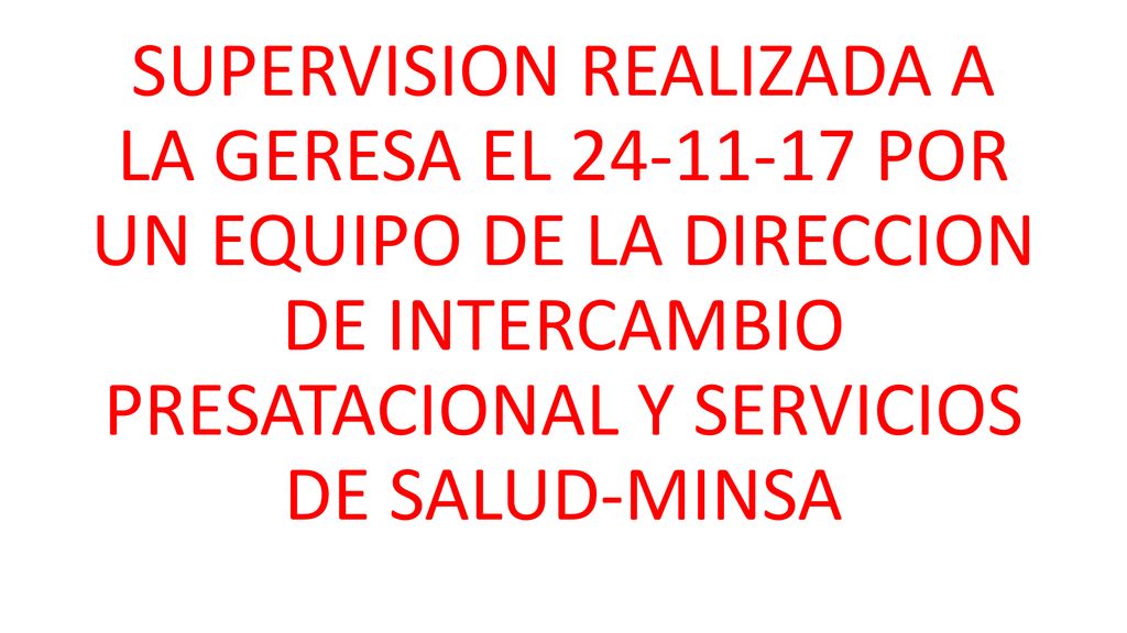 SUPERVISION REALIZADA A LA GERESA EL POR UN EQUIPO DE LA DIRECCION DE INTERCAMBIO PRESATACIONAL Y SERVICIOS DE SALUD-MINSA