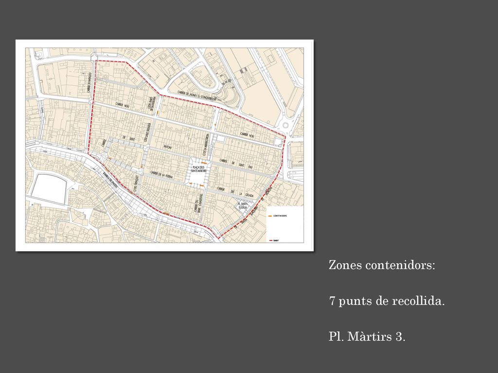 Zones contenidors: 7 punts de recollida. Pl. Màrtirs 3.