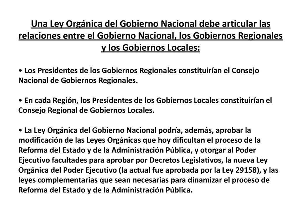Una Ley Orgánica del Gobierno Nacional debe articular las relaciones entre el Gobierno Nacional, los Gobiernos Regionales y los Gobiernos Locales: