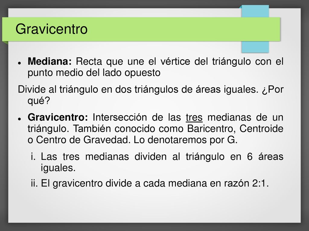 Gravicentro Mediana: Recta que une el vértice del triángulo con el punto medio del lado opuesto.