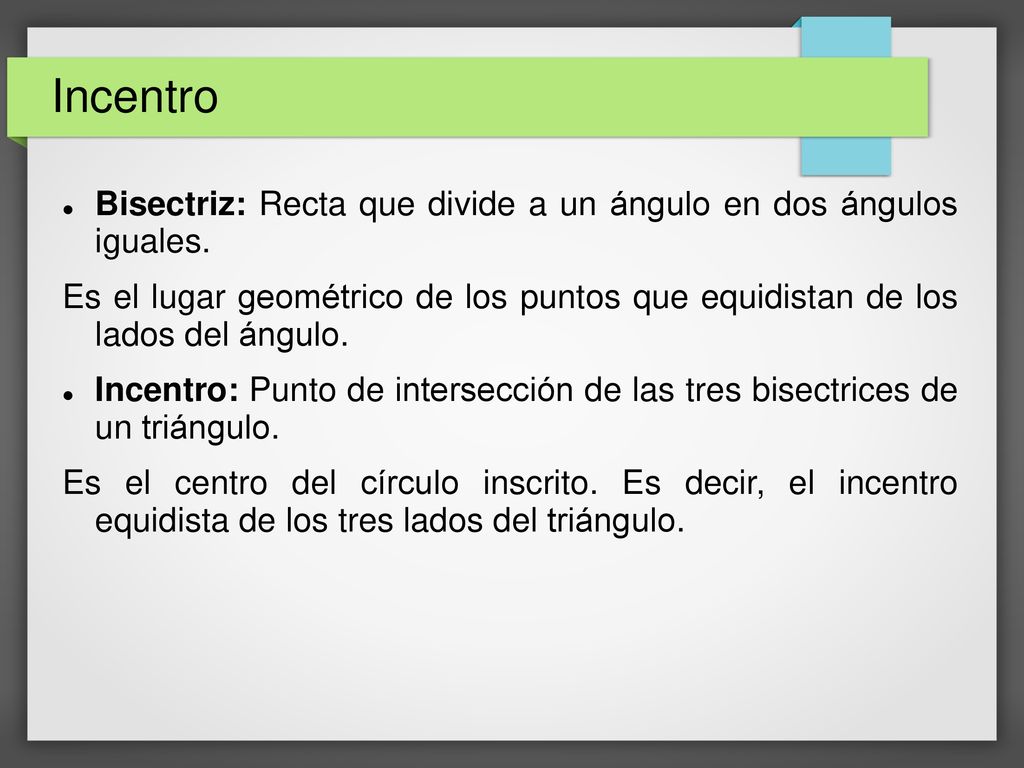 Incentro Bisectriz: Recta que divide a un ángulo en dos ángulos iguales.