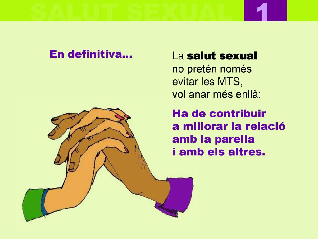 1 En definitiva… La salut sexual no pretén només evitar les MTS,