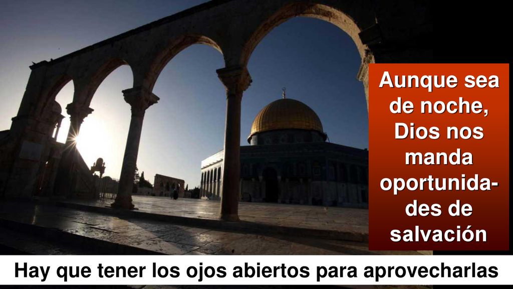 Aunque sea de noche, Dios nos manda oportunida-des de salvación