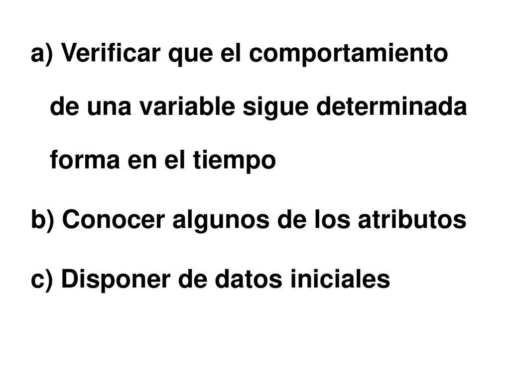 a) Verificar que el comportamiento de una variable sigue determinada forma en el tiempo