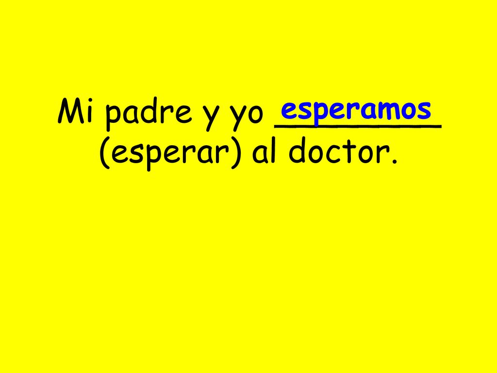 Mi padre y yo ________ (esperar) al doctor.