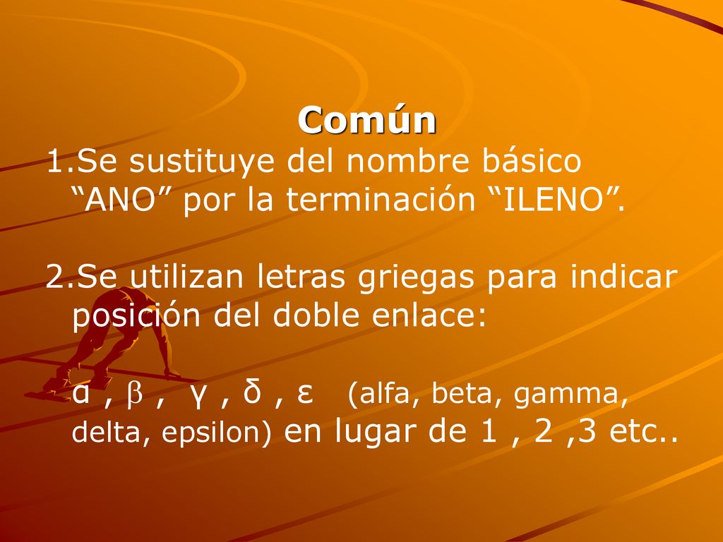 Común Se sustituye del nombre básico ANO por la terminación ILENO .