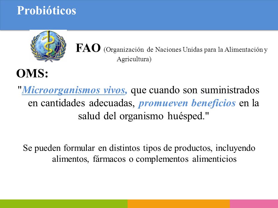 Probióticos FAO (Organización de Naciones Unidas para la Alimentación y Agricultura) OMS: