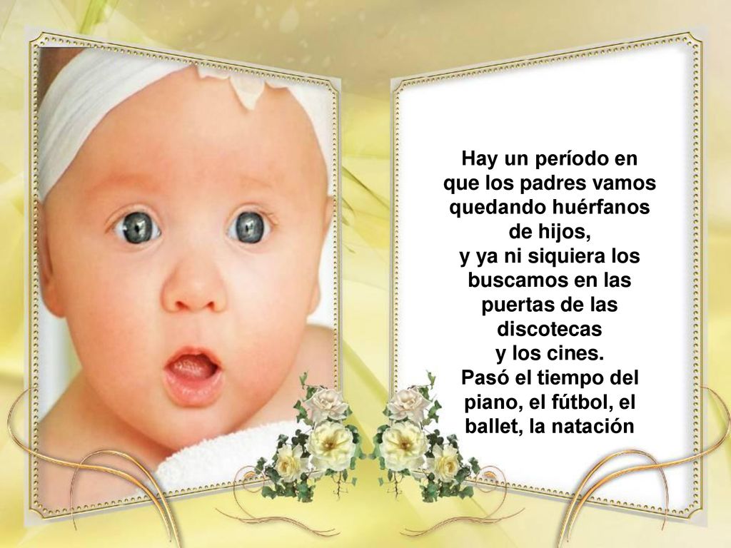 Hay un período en que los padres vamos quedando huérfanos de hijos,