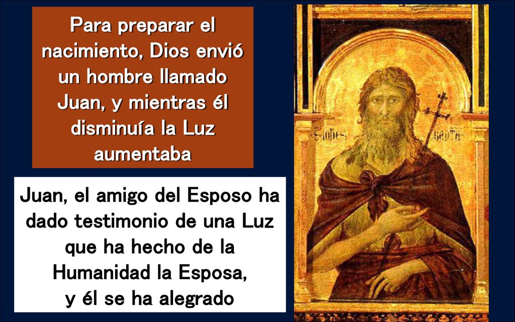 Para preparar el nacimiento, Dios envió un hombre llamado Juan, y mientras él disminuía la Luz aumentaba