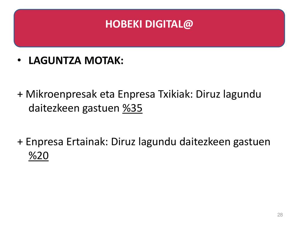 HOBEKI LAGUNTZA MOTAK: + Mikroenpresak eta Enpresa Txikiak: Diruz lagundu daitezkeen gastuen %35.