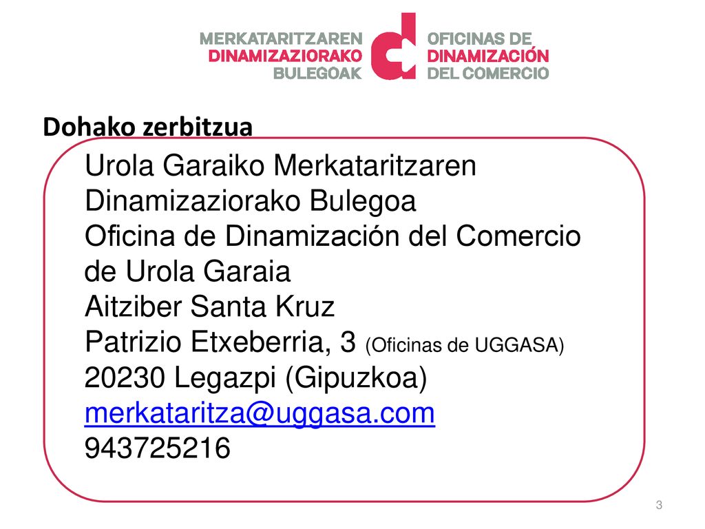 Dohako zerbitzua Urola Garaiko Merkataritzaren Dinamizaziorako Bulegoa. Oficina de Dinamización del Comercio de Urola Garaia.