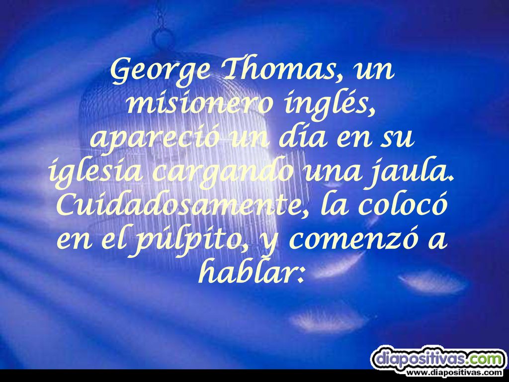 George Thomas, un misionero inglés, apareció un día en su iglesia cargando una jaula.