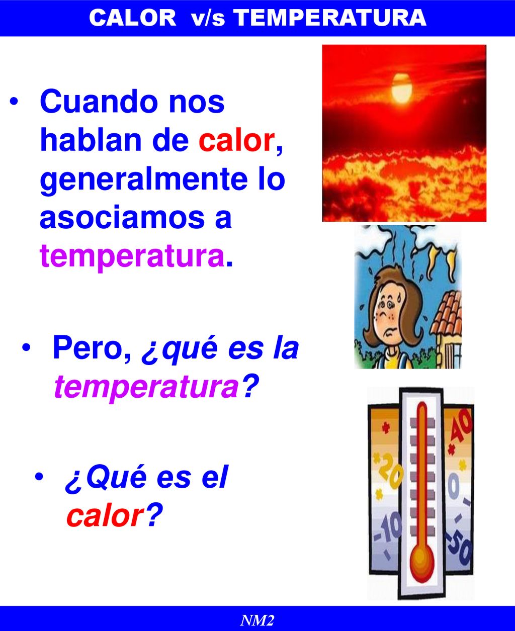 Cuando nos hablan de calor, generalmente lo asociamos a temperatura.