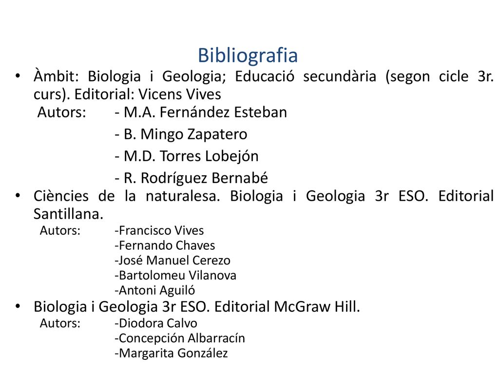 Bibliografia Àmbit: Biologia i Geologia; Educació secundària (segon cicle 3r. curs). Editorial: Vicens Vives.