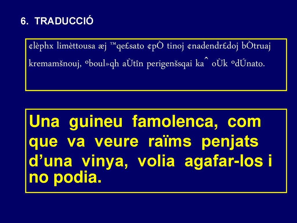 6. TRADUCCIÓ ¢lèphx limèttousa æj ™qe£sato ¢pÒ tinoj ¢nadendr£doj bÒtruaj kremamšnouj, ºboul»qh aÙtîn perigenšsqai kaˆ oÙk ºdÚnato.