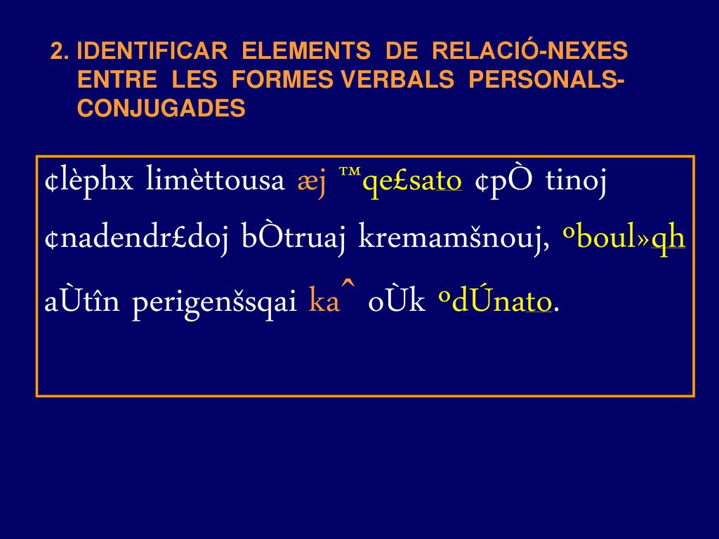 2. IDENTIFICAR ELEMENTS DE RELACIÓ-NEXES ENTRE LES FORMES VERBALS PERSONALS-CONJUGADES