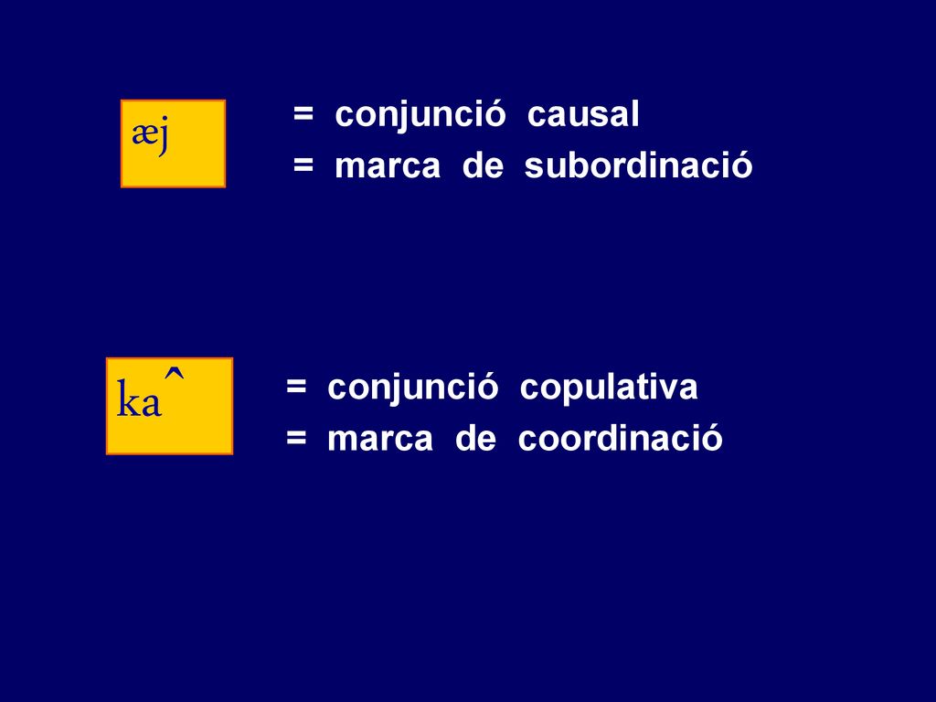 kaˆ æj = conjunció causal = marca de subordinació