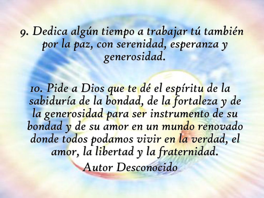 9. Dedica algún tiempo a trabajar tú también por la paz, con serenidad, esperanza y generosidad.