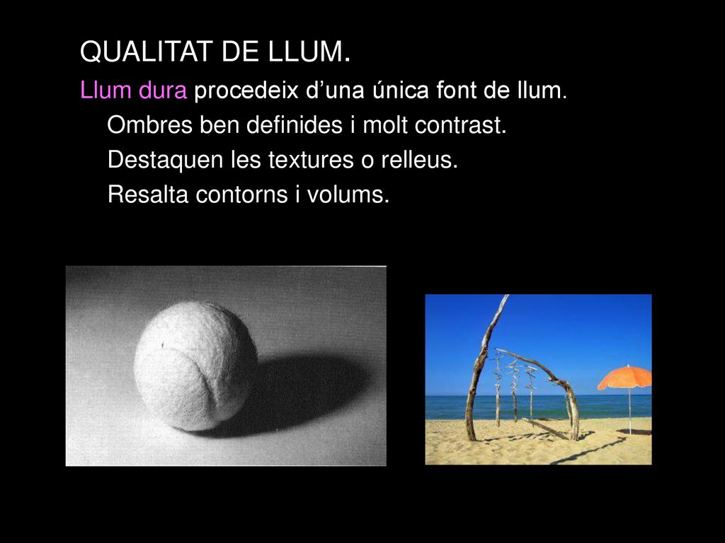 QUALITAT DE LLUM. Llum dura procedeix d’una única font de llum.