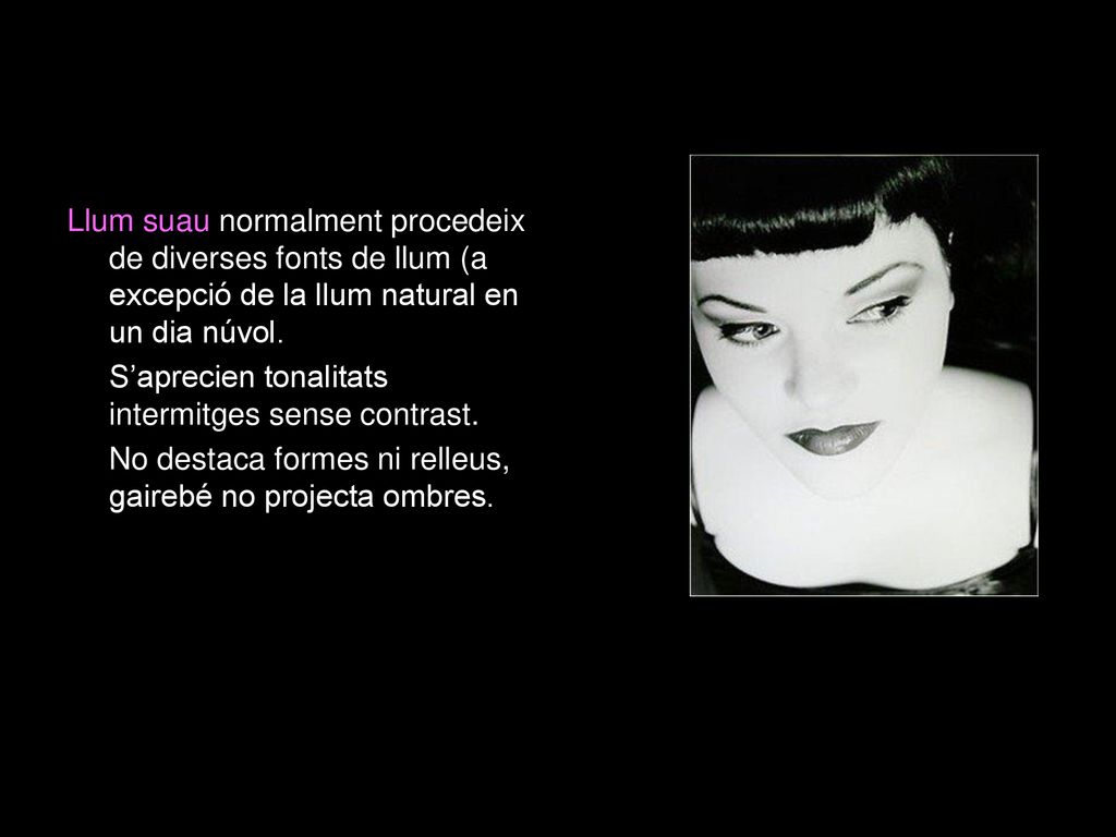 Llum suau normalment procedeix de diverses fonts de llum (a excepció de la llum natural en un dia núvol.