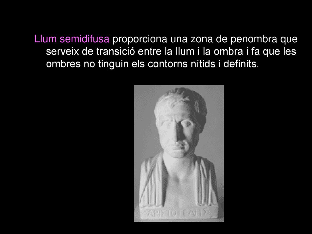Llum semidifusa proporciona una zona de penombra que serveix de transició entre la llum i la ombra i fa que les ombres no tinguin els contorns nítids i definits.