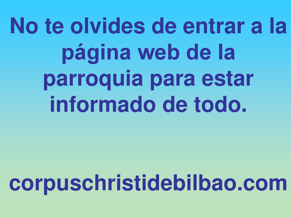 No te olvides de entrar a la página web de la parroquia para estar informado de todo.