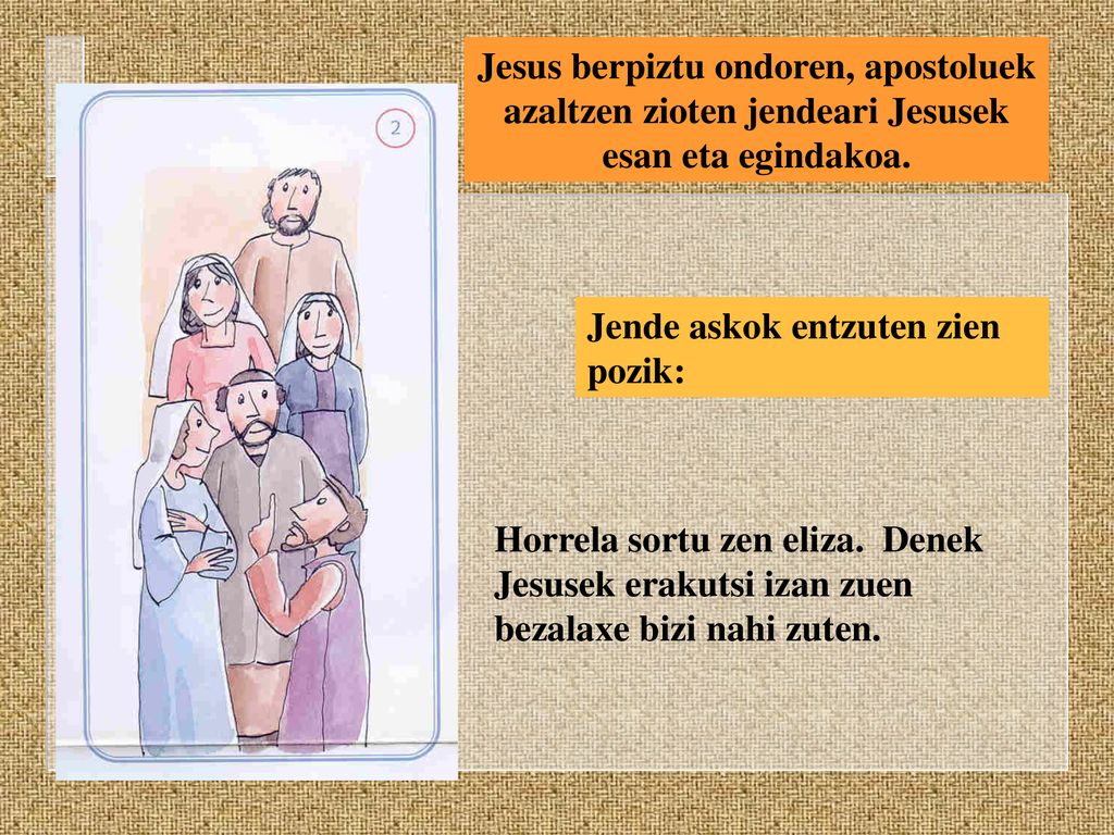 Jesus berpiztu ondoren, apostoluek azaltzen zioten jendeari Jesusek esan eta egindakoa.