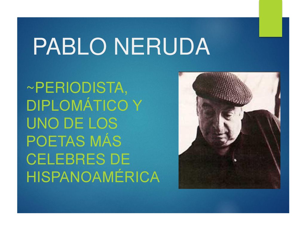 PABLO NERUDA ~Periodista, diplomático y uno de los poetas más celebres de Hispanoamérica