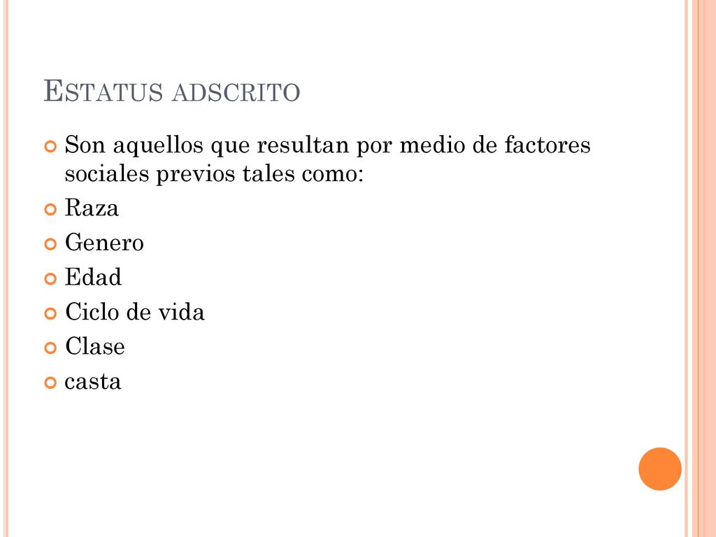 Estatus adscrito Son aquellos que resultan por medio de factores sociales previos tales como: Raza.