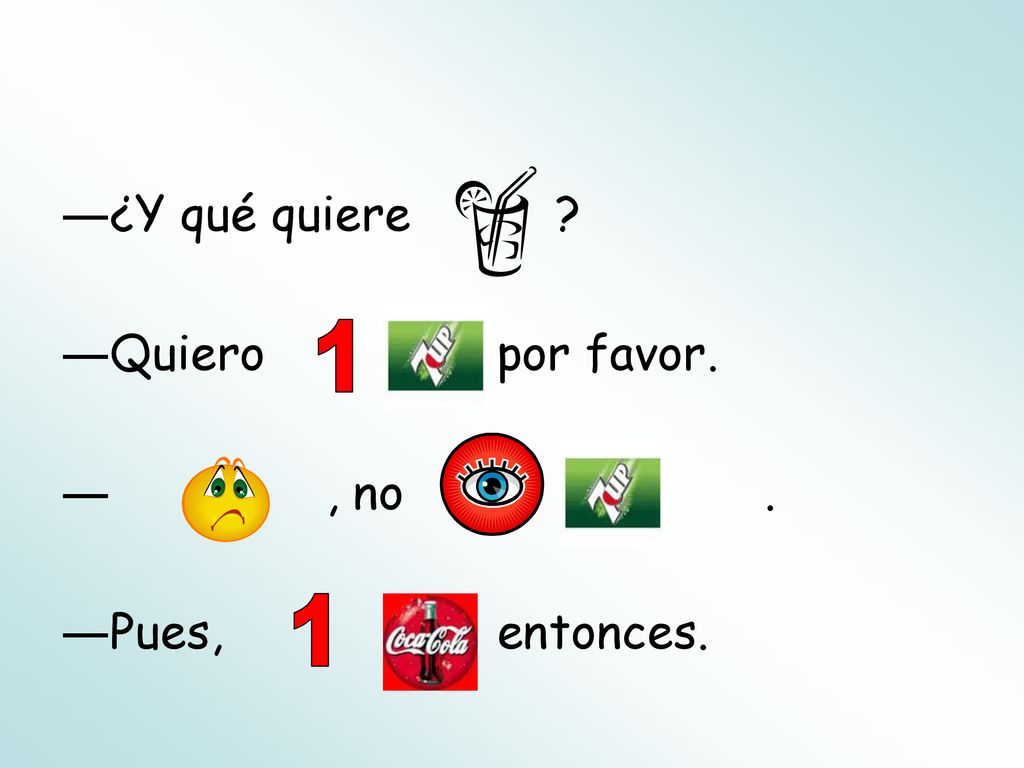 ¿Y qué quiere Quiero por favor. , no . Pues, entonces.