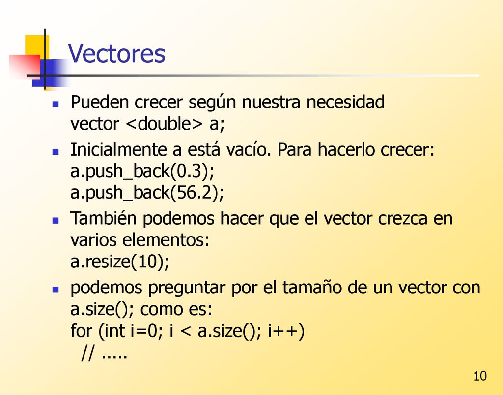 Vectores Pueden crecer según nuestra necesidad vector <double> a;