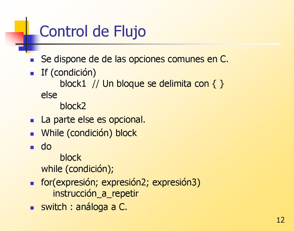 Control de Flujo Se dispone de de las opciones comunes en C.