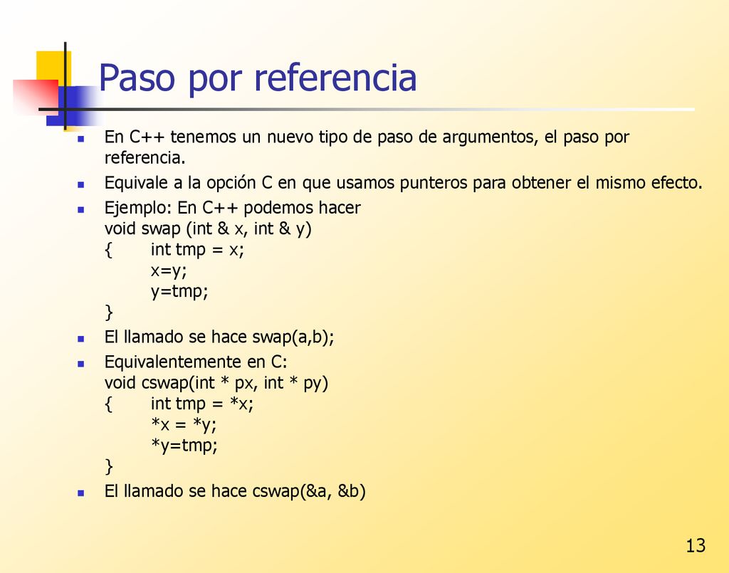 Paso por referencia En C++ tenemos un nuevo tipo de paso de argumentos, el paso por referencia.