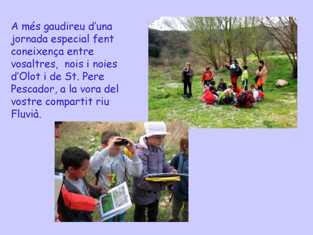 A més gaudireu d’una jornada especial fent coneixença entre vosaltres, nois i noies d’Olot i de St.