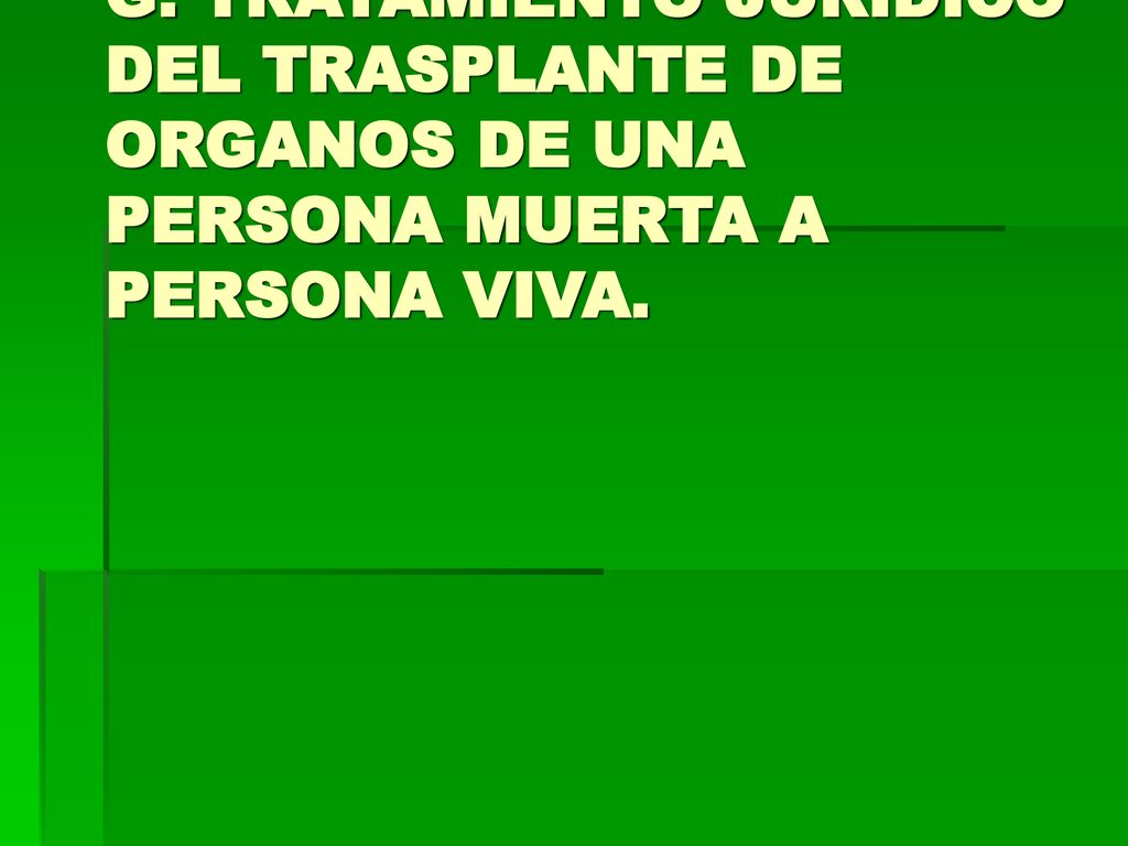 G. TRATAMIENTO JURÍDICO DEL TRASPLANTE DE ORGANOS DE UNA PERSONA MUERTA A PERSONA VIVA.